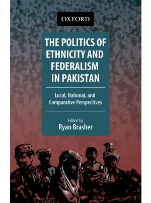 The Politics of Ethnicity and Federalism in Pakistan