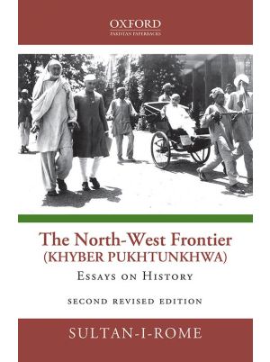 The North-West Frontier (Khyber Pukhtunkhwa): Essays on History