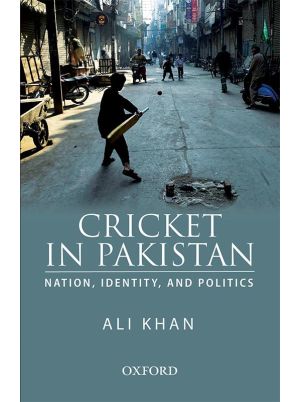 Cricket in Pakistan: Nation, Identity, and Politics