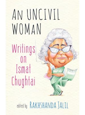 An Uncivil Woman: Writings on Ismat Chughtai